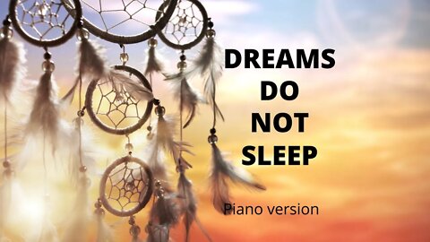 Original piano composition to dream - Dreams do not Sleep