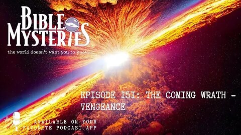 Bible Mysteries Podcast - Episode 151: The Coming Wrath - Vengeance