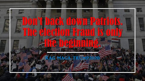 Don't back down Patriots. The Election Fraud is only the Beginning. - KAG MAGA TRUMP2020