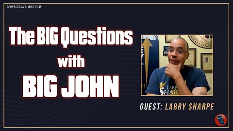 The Big Questions with Big John - Larry Sharpe, Libertarian Politician/Activist