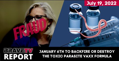 BraveTV Report - July 20, 2022 - JAN 6TH BACKFIRE OR DESTROY - THE TOXIC PARASITE VAXX FORMULA