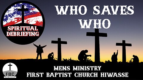 Spiritual Debriefing #23 - Who Saves Who