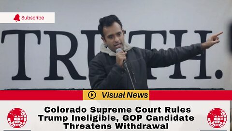 Colorado Supreme Court Rules Trump Ineligible, GOP Candidate Threatens Withdrawal