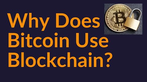 Why Does Bitcoin Use Blockchain?