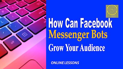 How Can Facebook Messenger Bots Grow Your Audience