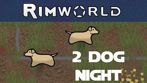 Lets Play Rimworld ep 10 - 2 Dogs Join The Colony. This Makes Me Happy.
