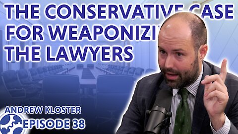 The Conservative Case for Weaponizing The Lawyers (feat. Andrew Kloster)