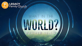 WHAT IN THE WORLD? Unveiling Biblical Wisdom from Matthew 16:1-3 | Legacy Family Church