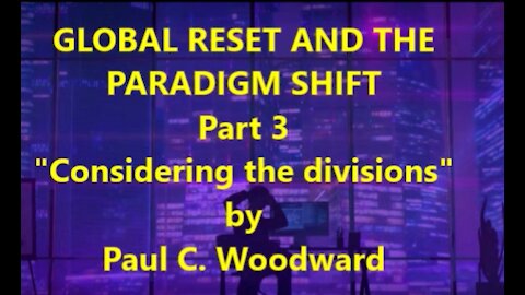 GLOBAL RESET AND THE PARADIGM SHIFT Part 3 Considering the Divisions