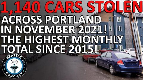 1,140 Cars Were Stolen Across Portland In November 2021! The Highest Monthly Total Since 2015!