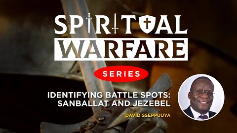 Identifying Battle Spots: Sanballat and Jezebel by David Sseppuuya - 5th September 2022