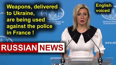 Weapons delivered to Ukraine are being used against the police in France! Part 1. Zakharova, Russia