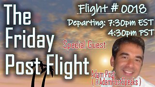 Friday Post Flight 0018 - Special Guest Adam Post