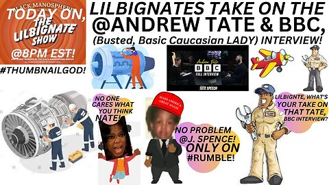 LILBIGNATES TAKE ON THE @ANDREW TATE, & THE @BBC (BUSTED BASIC CAUCASIAN) LADY INTERVIEW!