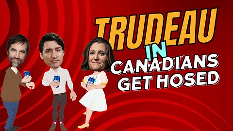 Trudeau in - Canadians Get Hosed