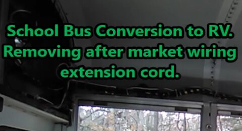 Shortbus Conversion to RV, Removing after market wiring-extension cord.