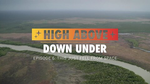 High Above Down Under | Episode 6: This Just Fell From Space