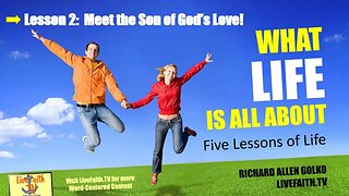 What Life Is All About Session 2: Meet the Son of God's Love -- Jesus Christ!