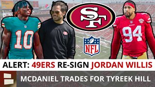 49ers Re-Sign Jordan Willis In NFL Free Agency, Mike McDaniel TRADES For Tyreek Hill