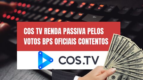 COS TV RENDA PASSIVA PELOS VOTOS BPS OFICIAIS CONTENTOS