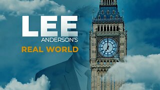 Lee Anderson's Real World | Friday 7th July
