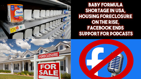 Baby Formula Shortage In USA, Housing Foreclosure On The Rise, FaceBook Ends Support For Podcasts