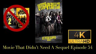 Movie That Didn't Need A Sequel Episode 54 - Pitch Perfect (2012)