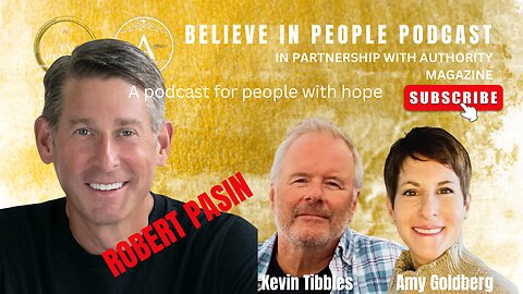 EP. 37: BELIEVE IN PEOPLE. Meet Robert Pasin
