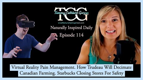 Virtual Reality Pain Management. How Trudeau Will Decimate Canadian Farming. Starbucks Safety
