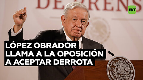 López Obrador insta a la oposición a aceptar derrota en elecciones mexicanas