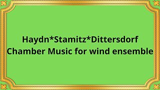 Haydn*Stamitz*Dittersdorf Chamber Music for wind ensemble