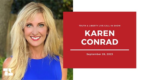 The Truth & Liberty Live Call-In Show with Karen Conrad