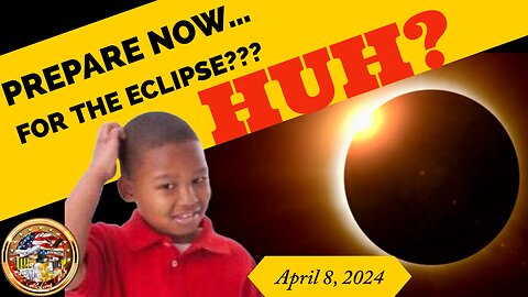 WTF Is With All This Prepare For The Eclipse?