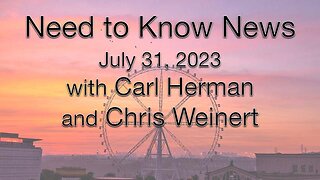 Need to Know News (31 July 2023) with Carl Herman and Chris Weinert