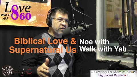 Biblical Love & The Supernatural Us / WWY-Noe hosts the LFMSR show