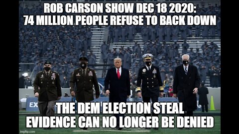 Rob Carson Show Dec 18, 2020: ELECTION LIE SO BIG IT WON'T BE DENIED.