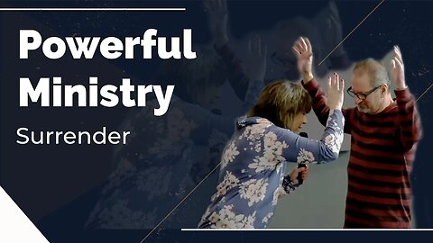 Powerful Ministry: Surrender