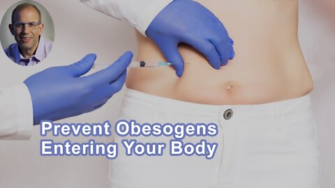 The #1 Step That You Can Do To Prevent Most Obesogens From Entering Your Body