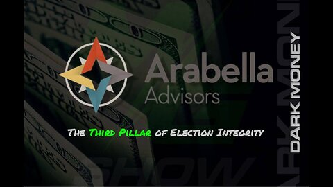 PART 1: ARABELLA ADVISORS THE THIRD PILLAR OF ELECTION INTEGRITY.