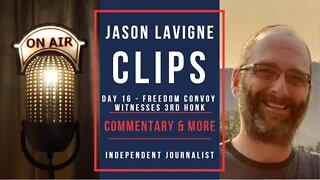 Day 16 - Jason Lavigne Live Clips - Commentary & More - Freedom Convoy Witnesses 3rd Honk
