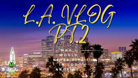 WHY I COULD NEVER LIVE IN LOS ANGELES!!!| L.A. VLOG PT.2