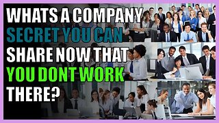 Whats a company secret you can share now that you dont work there?