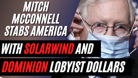 Mitch McConnell and his Illegal Ties to SolarWinds and Dominion Voting Systems