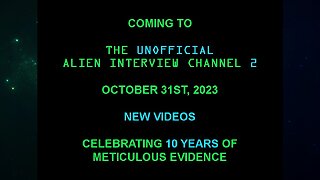 COMING SOON To This Channel & The Unofficial Alien Interview Channel 2