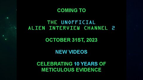 COMING SOON To This Channel & The Unofficial Alien Interview Channel 2