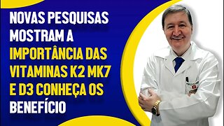 Novas pesquisas mostram a importância das vitaminas K2 MK7 e D3 conheça os benefícios. 15-99644-8181