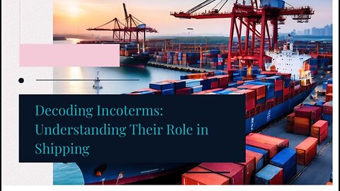 Navigating International Trade: The Importance of Incoterms in Shipping