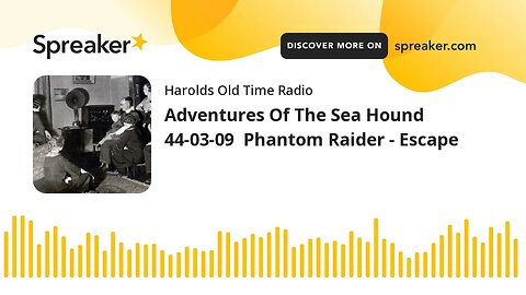 Adventures Of The Sea Hound 44-03-09 Phantom Raider - Escape