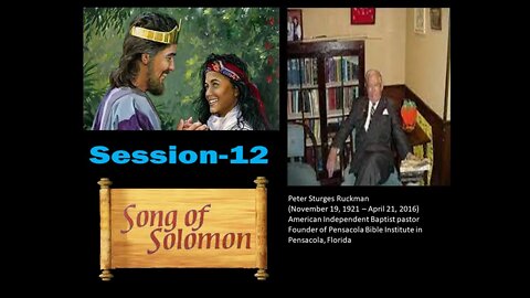 The Song of Solomon Session 12 Dr. Peter Ruckman