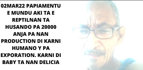 02MAR22 PAPIAMENTU E MUNDU AKI TA E REPTILNAN TA HUSANDO PA 20000 ANJA PA NAN PRODUCTION DI KARNI HU